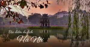 Địa điểm vui chơi Hà Nội hấp dẫn cuối tuần bởi nhiều điểm vui chơi, văn hóa và ẩm thực đặc sắc.